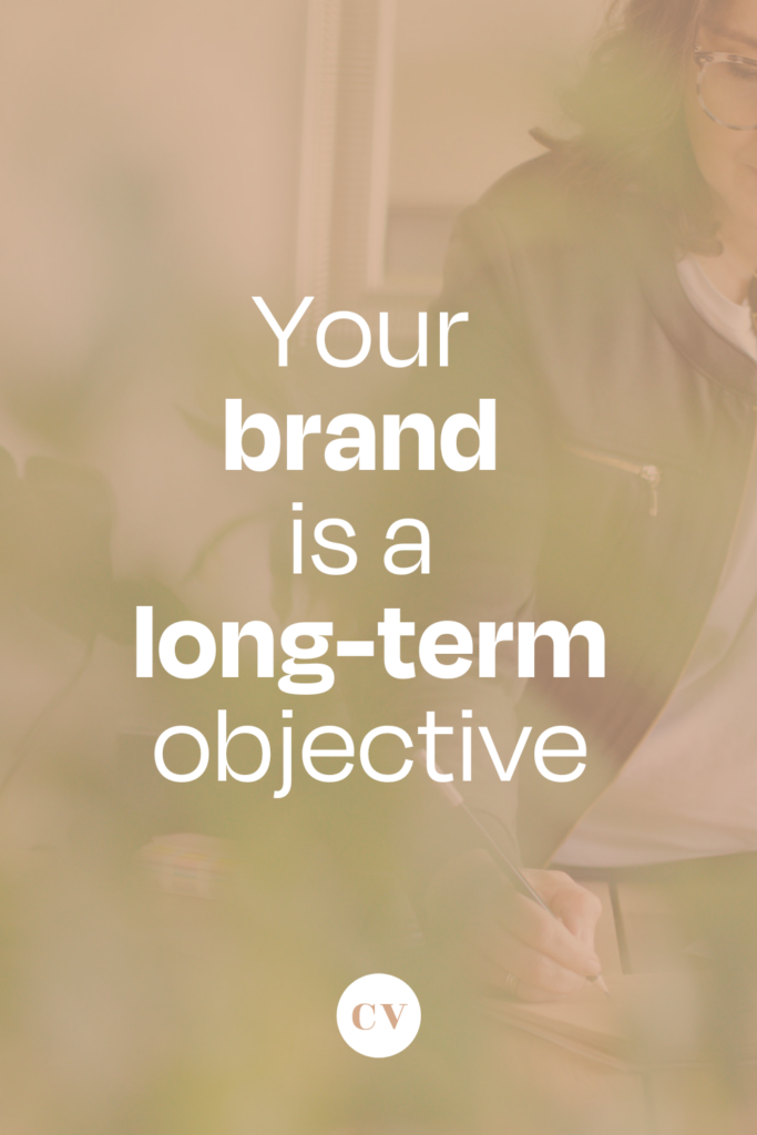 your brand is a long-term objective